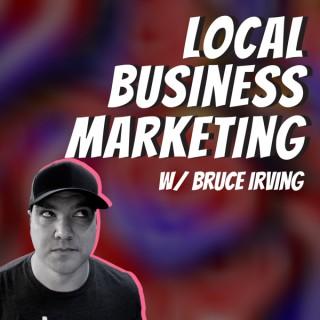 Local Business Marketing Podcast by  Bruce Irving