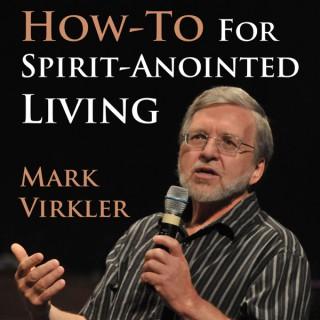 Mark's Virkler's How-To for Spirit-Anointed Living Podcast