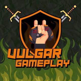 Vulgar Gameplay