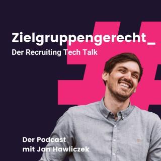 Zielgruppengerecht - Der Recruiting Tech Talk