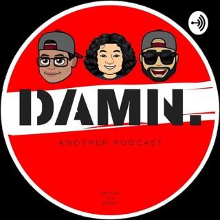DAMN. Another Podcast