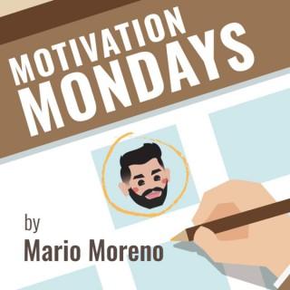 MOTIVATION MONDAYS by Mario Moreno
