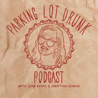Parking Lot Drunk Podcast W/ Sean Burke and Christian Senrud