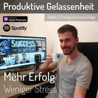 Produktive Gelassenheit - Dein Podcast für mehr Erfolg und weniger Stress