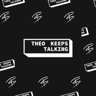 Theo Keeps Talking