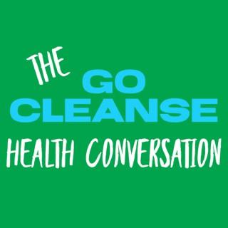 GO CLEANSE HEALTH CONVERSATION Podcast