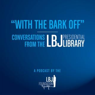 With the Bark Off: Conversations from the LBJ Presidential Library