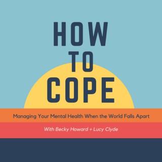 How To Cope - with Becky Howard + Lucy Clyde