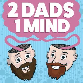 2 Dads, 1 Mind
