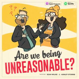 Are We Being Unreasonable?