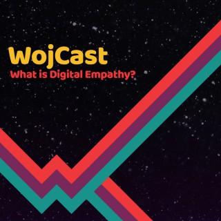 WojCast - What is Digital Empathy?