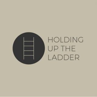 Holding Up The Ladder