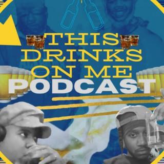 THIS DRINKS ON ME PODCAST