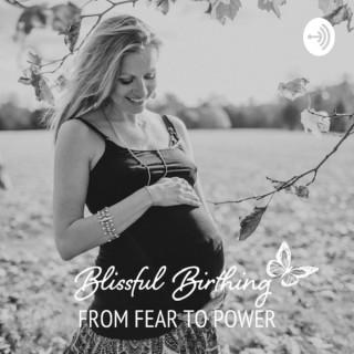 Blissful Birthing - From Fear to Power