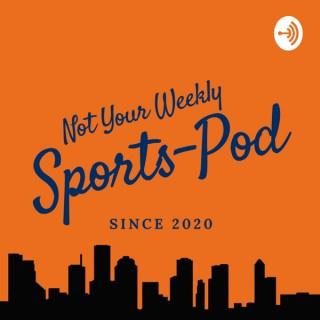 Not Your Weekly Sports Pod