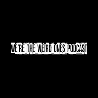 We’re The Weird Ones Podcast