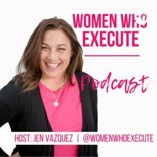 Women Who Execute with Jen Vazquez