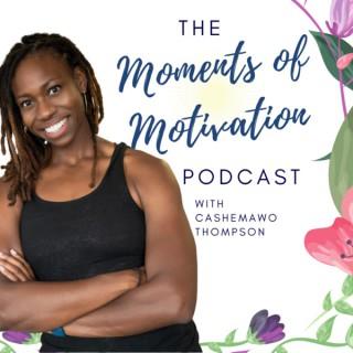The Moments of Motivation Podcast with Cashemawo Thompson