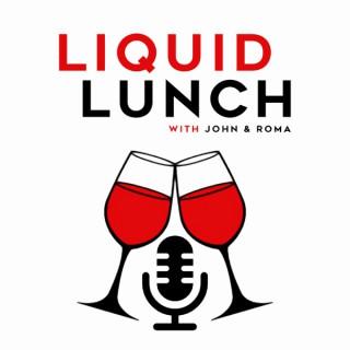 Liquid Lunch with John & Roma