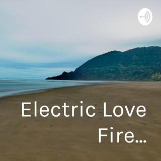 Electric Love Fire...