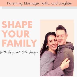 Shape Your Family with Skip and Beth Swiger