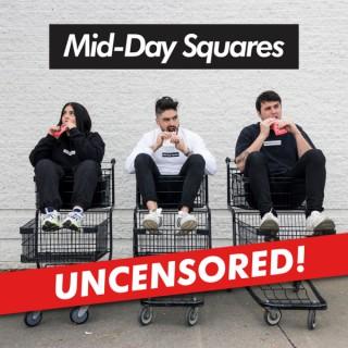 Mid-Day Squares - UNCENSORED!