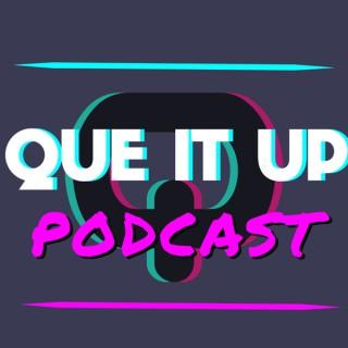 Que It Up Podcast