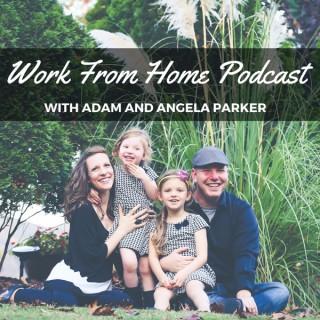 Work From Home Podcast with Angela and Adam Parker