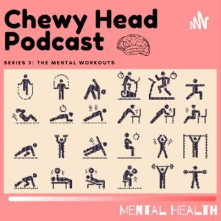 Chewy Head Mental Health Podcast