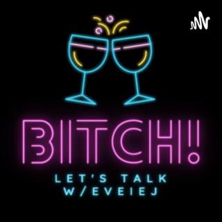 Bitch! Let's Talk