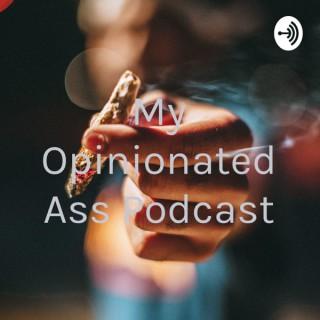 My Opinionated Ass Podcast