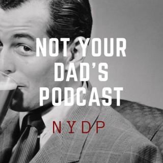 Not Your Dads Podcast