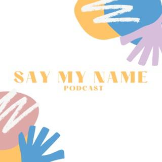 Say My Name Podcast