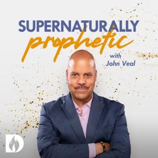 Supernaturally Prophetic with John Veal