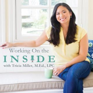 Working On the Inside Podcast with Tricia Miller, M.Ed., LPC