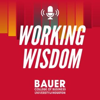 Working Wisdom from the C. T. Bauer College of Business