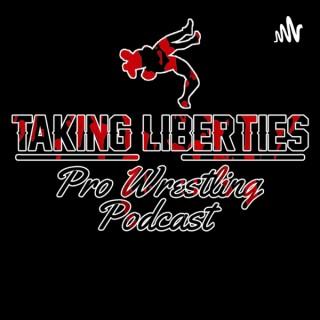 Taking Liberties Pro Wrestling Podcast