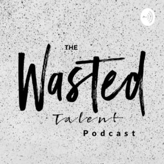 Wasted talent podcast