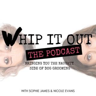 WHIP IT OUT. Dog Grooming Podcast