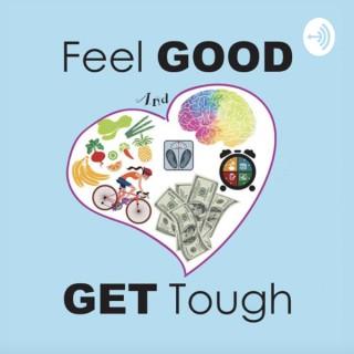 Feel GOOD and GET Tough