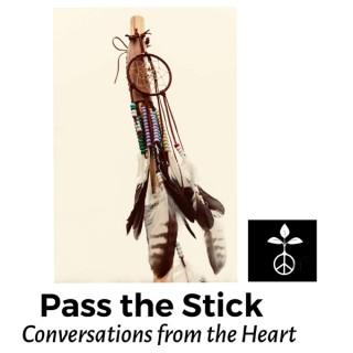Pass the Stick Conversations From the Heart.