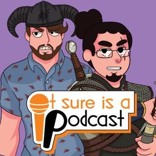 It Sure Is A Podcast