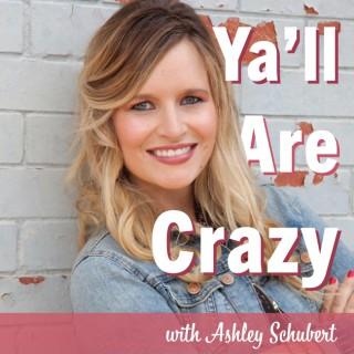 Y'all Are Crazy With Ashley Schubert