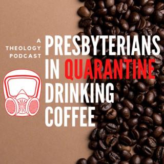 Presbyterians in Quarantine Drinking Coffee