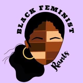 Black Feminist Rants