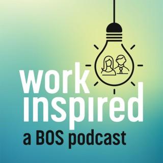 Work Inspired - A BOS Podcast