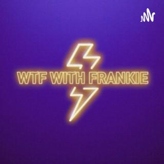 WTF WITH FRANKIE