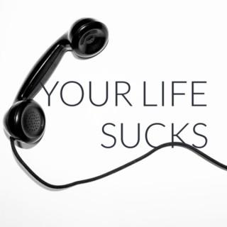 Your Life Sucks