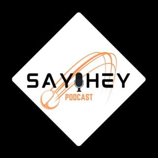 Say Hey Podcast