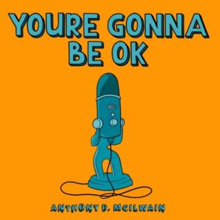 You're Gonna Be OK